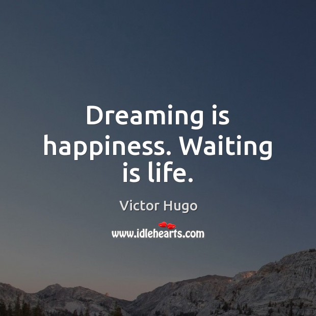 Dreaming is happiness. Waiting is life. Image