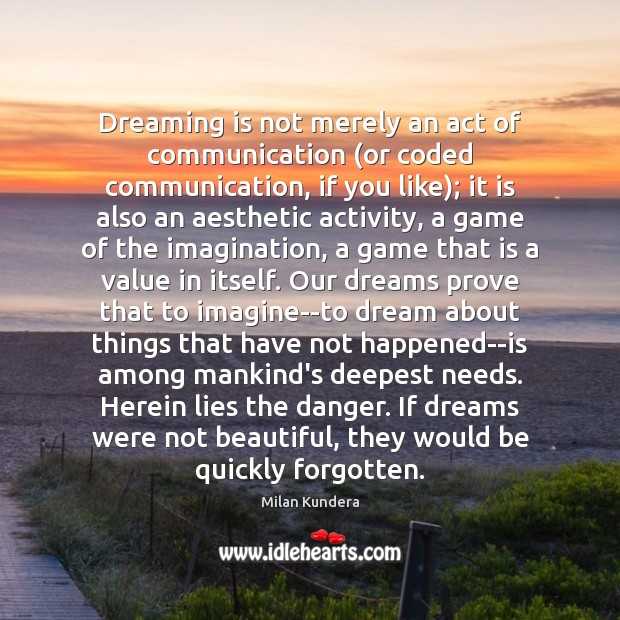 Dreaming is not merely an act of communication (or coded communication, if Milan Kundera Picture Quote