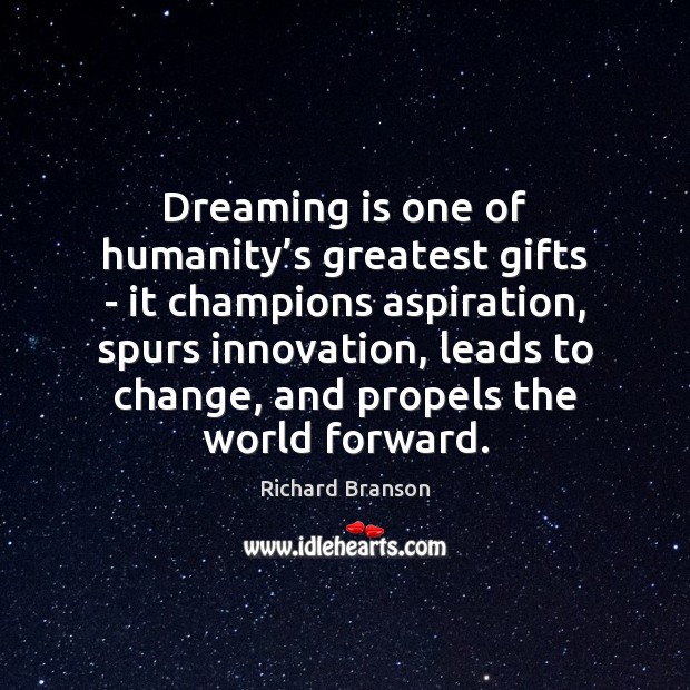 Dreaming is one of humanity’s greatest gifts – it champions aspiration, Dreaming Quotes Image