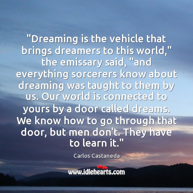 “Dreaming is the vehicle that brings dreamers to this world,” the emissary Dreaming Quotes Image