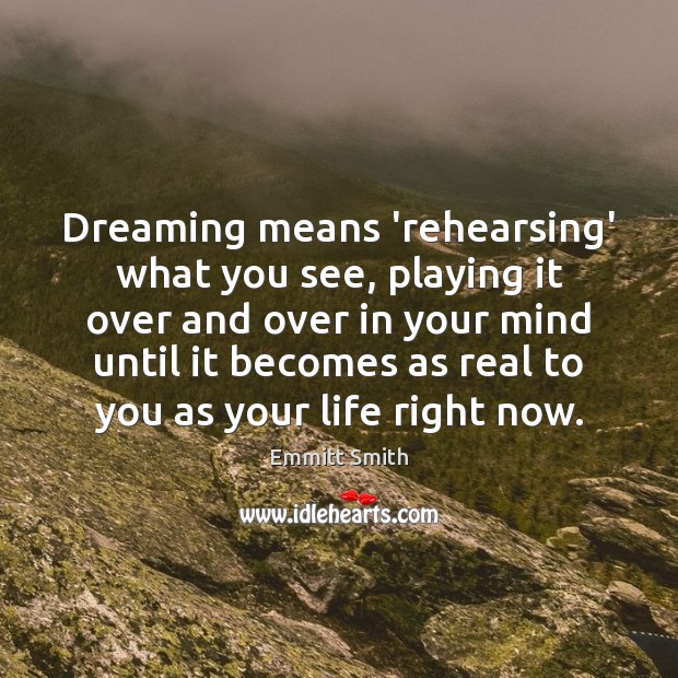 Dreaming means ‘rehearsing’ what you see, playing it over and over in Dreaming Quotes Image