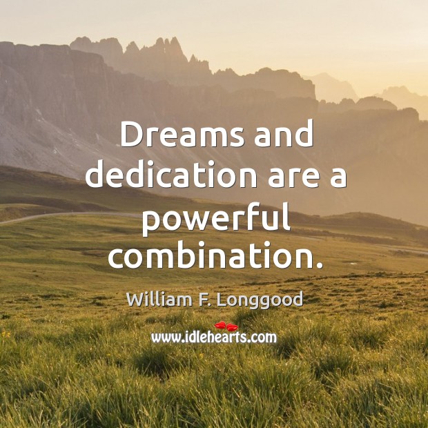 Dreams and dedication are a powerful combination. William F. Longgood Picture Quote