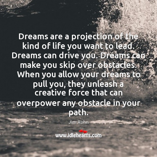 Dreams are a projection of the kind of life you want to Image