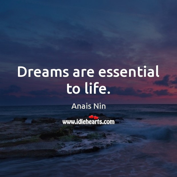 Dreams are essential to life. Anais Nin Picture Quote