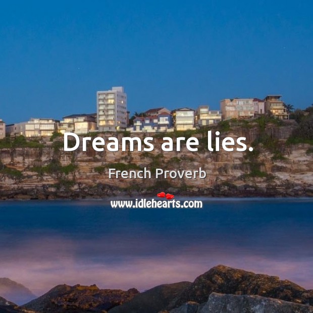 Dreams are lies. French Proverbs Image