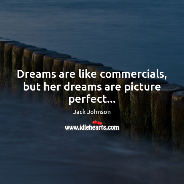 Dreams are like commercials, but her dreams are picture perfect… Image
