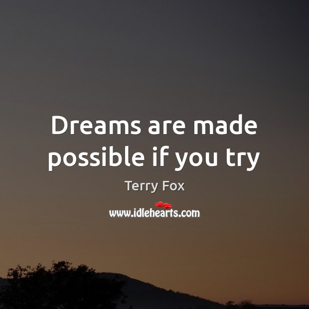 Dreams are made possible if you try Terry Fox Picture Quote