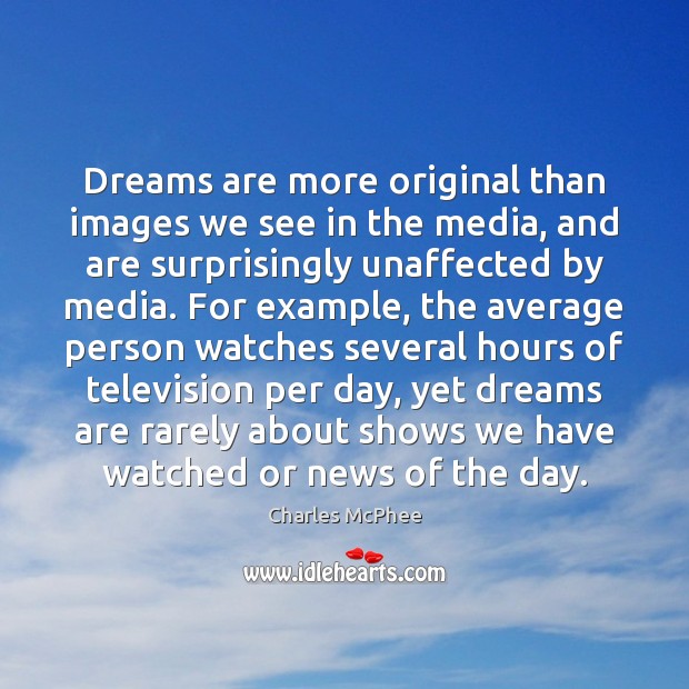 Dreams are more original than images we see in the media, and Charles McPhee Picture Quote