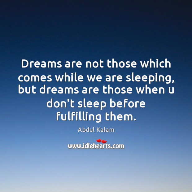 Dreams are not those which comes while we are sleeping, but dreams Abdul Kalam Picture Quote