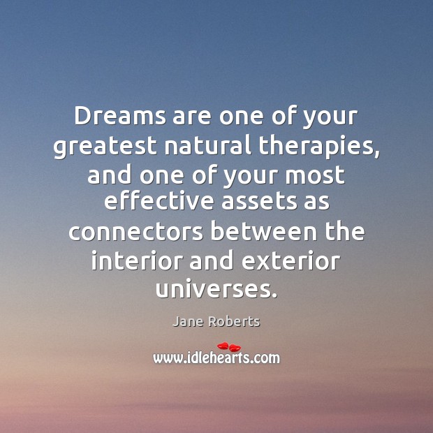 Dreams are one of your greatest natural therapies, and one of your Jane Roberts Picture Quote