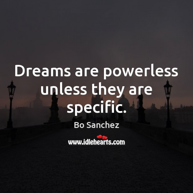 Dreams are powerless unless they are specific. Bo Sanchez Picture Quote