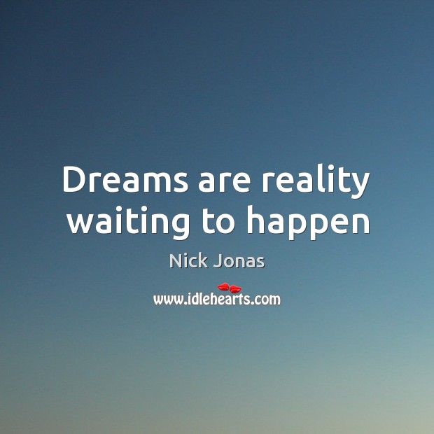 Dreams are reality waiting to happen Nick Jonas Picture Quote