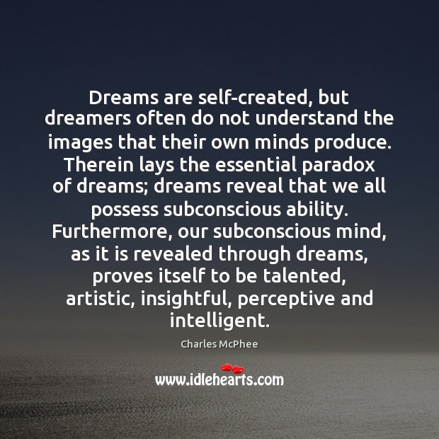 Dreams are self-created, but dreamers often do not understand the images that Charles McPhee Picture Quote