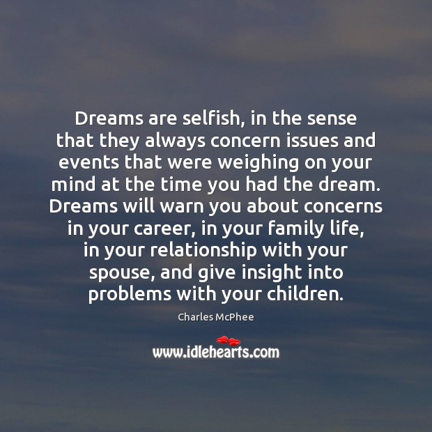 Dreams are selfish, in the sense that they always concern issues and Charles McPhee Picture Quote