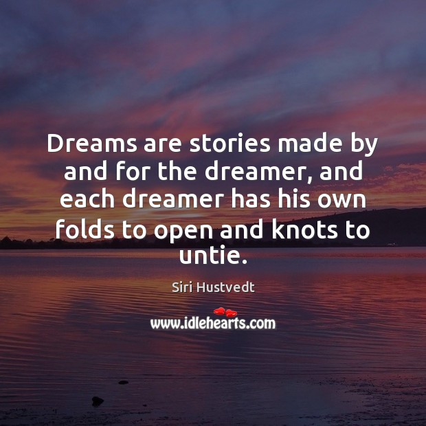 Dreams are stories made by and for the dreamer, and each dreamer Siri Hustvedt Picture Quote