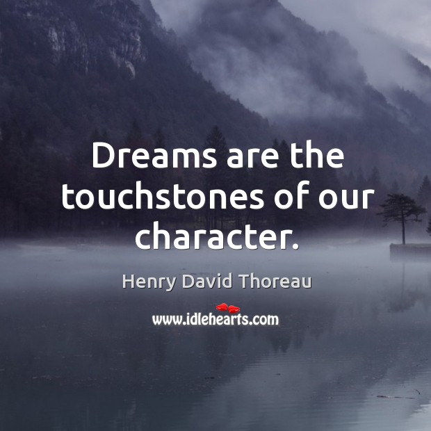 Dreams are the touchstones of our character. Henry David Thoreau Picture Quote