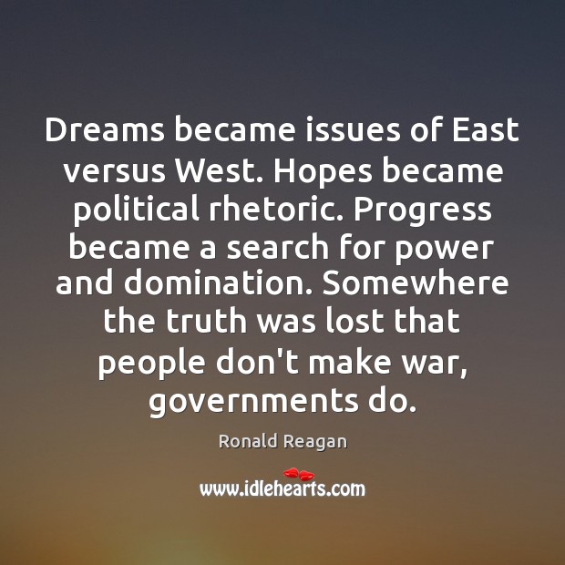 Dreams became issues of East versus West. Hopes became political rhetoric. Progress Image
