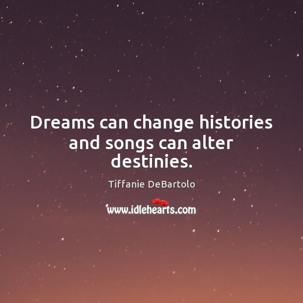 Dreams can change histories and songs can alter destinies. Image