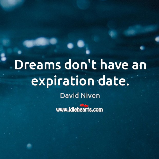 Dreams don’t have an expiration date. David Niven Picture Quote