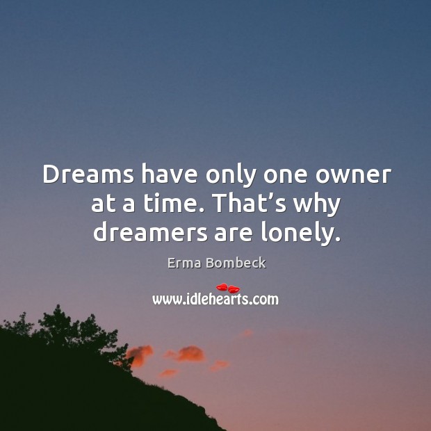Dreams have only one owner at a time. That’s why dreamers are lonely. Lonely Quotes Image