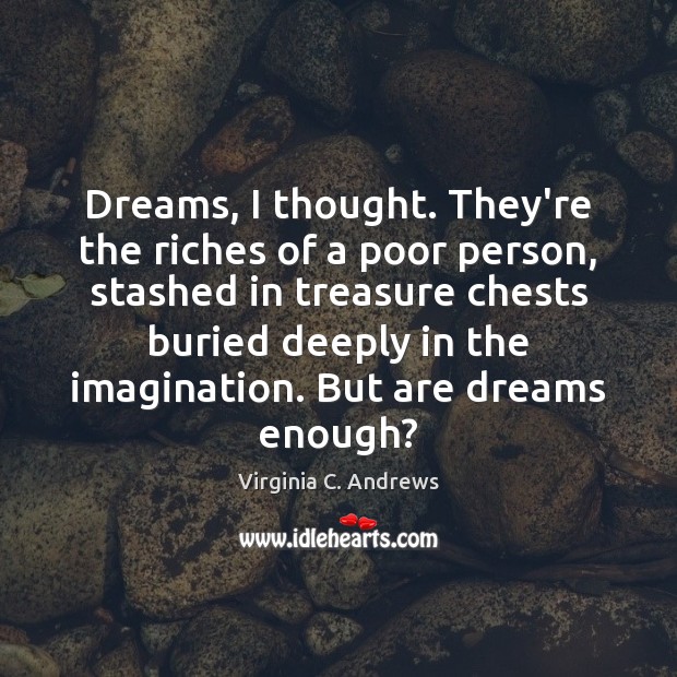 Dreams, I thought. They’re the riches of a poor person, stashed in Image
