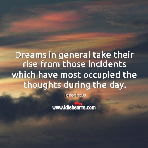 Dreams in general take their rise from those incidents which have most Image