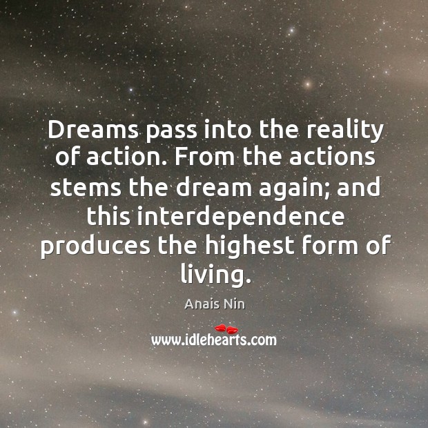 Dreams pass into the reality of action. From the actions stems the dream again Image