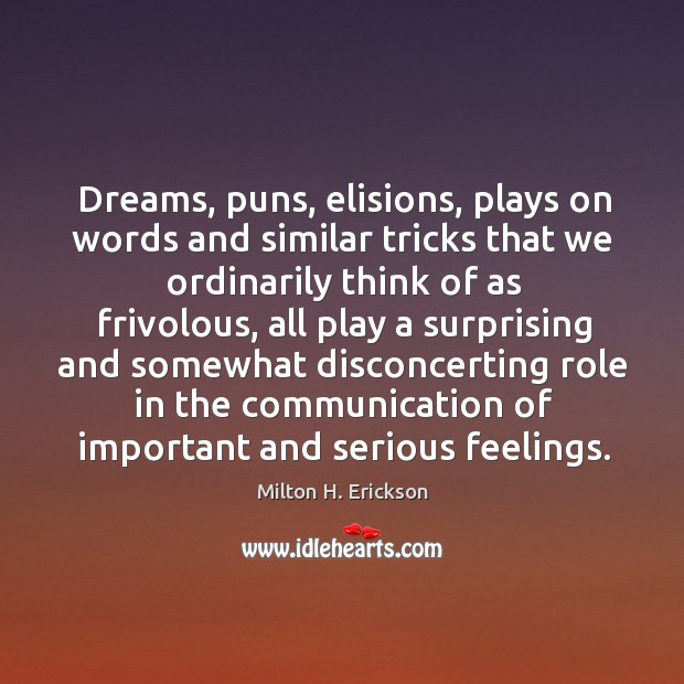 Dreams, puns, elisions, plays on words and similar tricks that we ordinarily Milton H. Erickson Picture Quote
