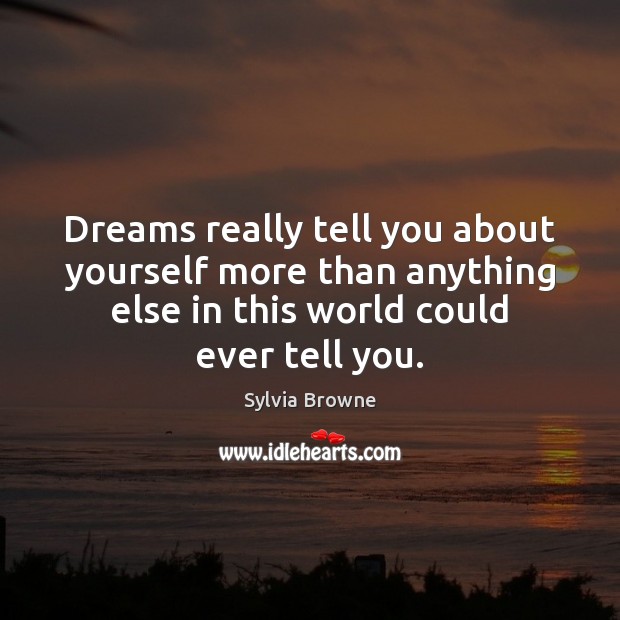 Dreams really tell you about yourself more than anything else in this Sylvia Browne Picture Quote