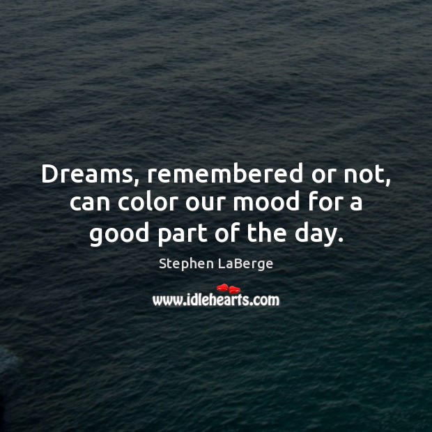 Dreams, remembered or not, can color our mood for a good part of the day. Image