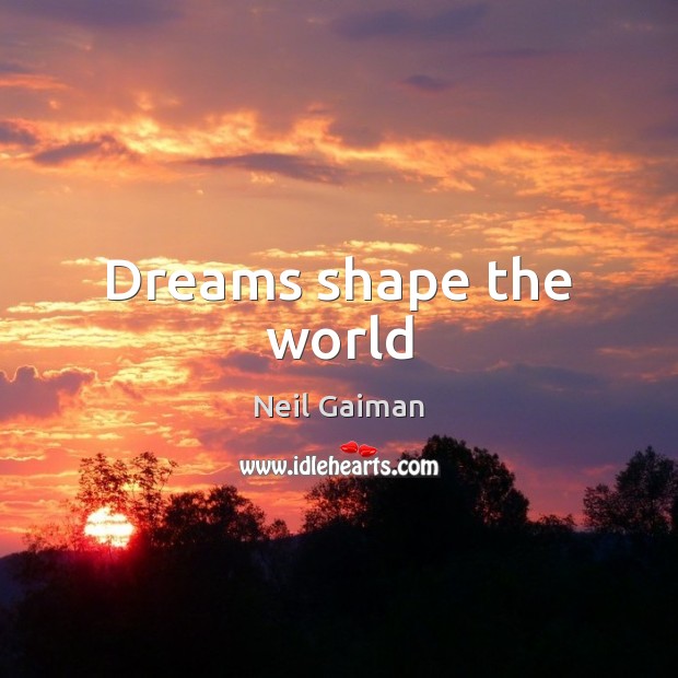Dreams shape the world Image