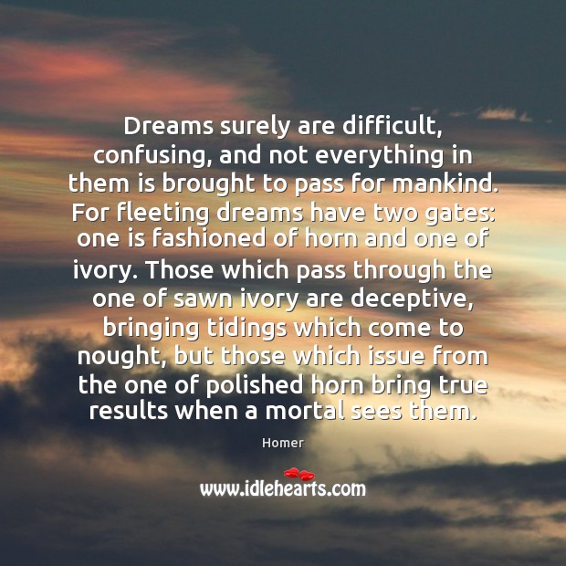 Dreams surely are difficult, confusing, and not everything in them is brought Homer Picture Quote