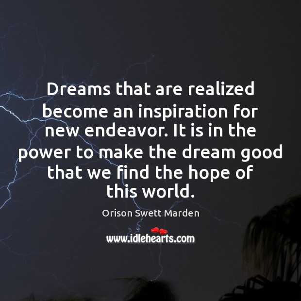 Dreams that are realized become an inspiration for new endeavor. It is Orison Swett Marden Picture Quote