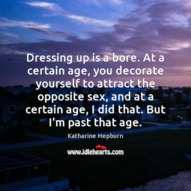 Dressing up is a bore. At a certain age, you decorate yourself Image