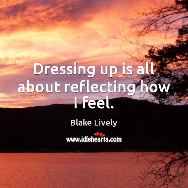 Dressing up is all about reflecting how I feel. Image