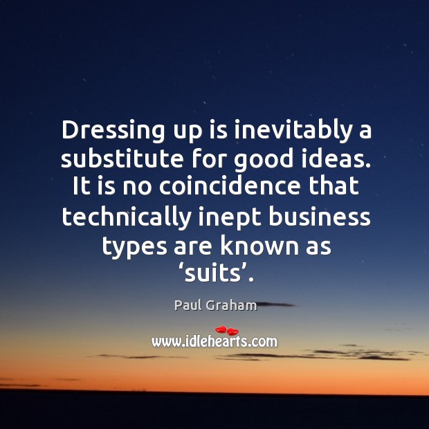 Dressing up is inevitably a substitute for good ideas. It is no coincidence that technically Image