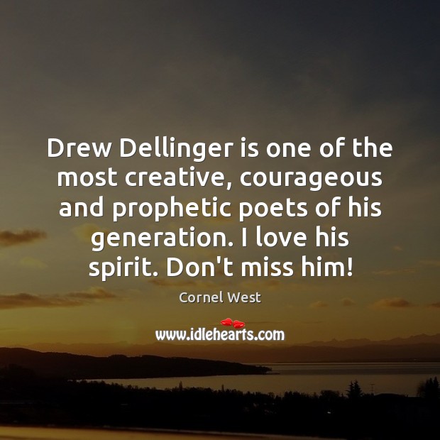 Drew Dellinger is one of the most creative, courageous and prophetic poets Cornel West Picture Quote