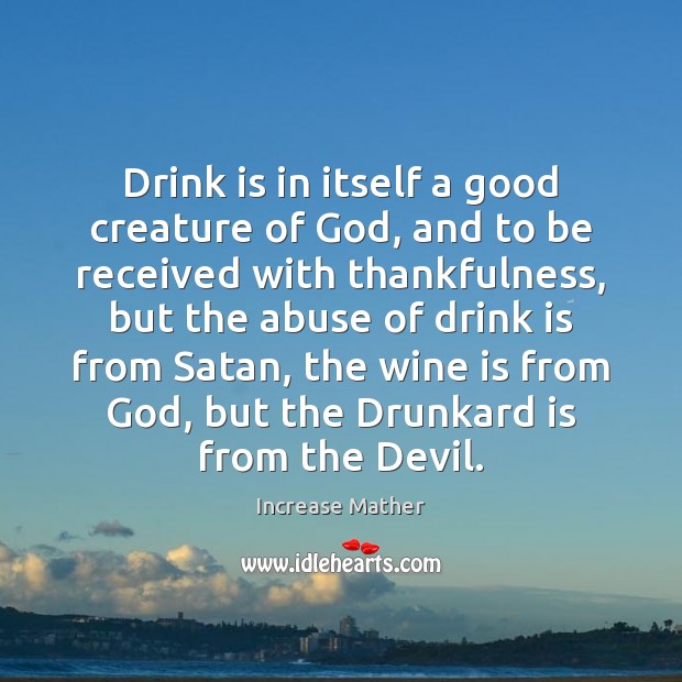 Drink is in itself a good creature of God, and to be Image