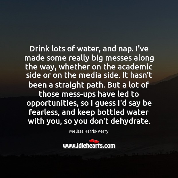 Drink lots of water, and nap. I’ve made some really big messes With You Quotes Image