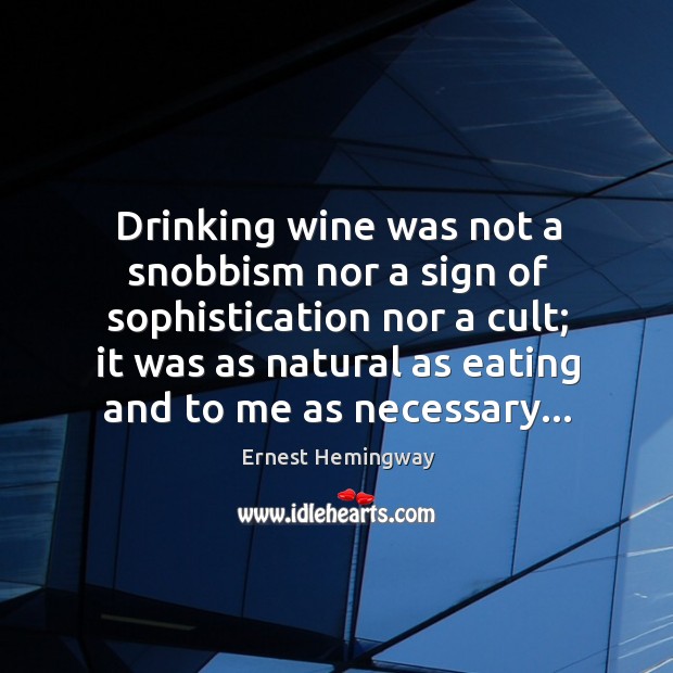 Drinking wine was not a snobbism nor a sign of sophistication nor Image