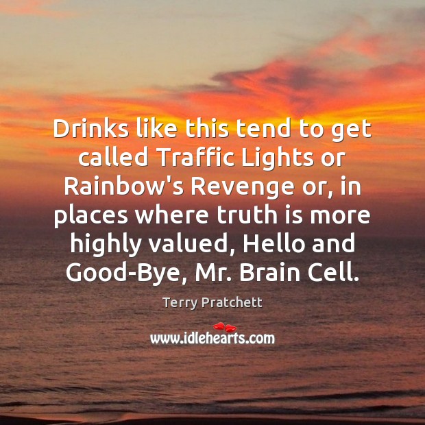 Drinks like this tend to get called Traffic Lights or Rainbow’s Revenge Terry Pratchett Picture Quote