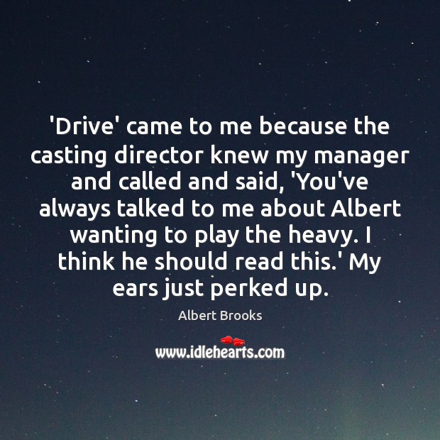 ‘Drive’ came to me because the casting director knew my manager and Albert Brooks Picture Quote
