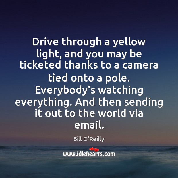 Drive through a yellow light, and you may be ticketed thanks to Bill O’Reilly Picture Quote