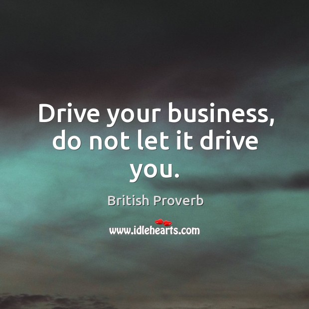 Drive your business, do not let it drive you. Image