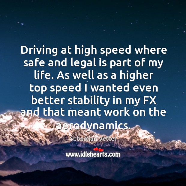 Driving at high speed where safe and legal is part of my life. Driving Quotes Image