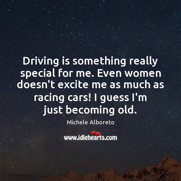 Driving is something really special for me. Even women doesn’t excite me Driving Quotes Image