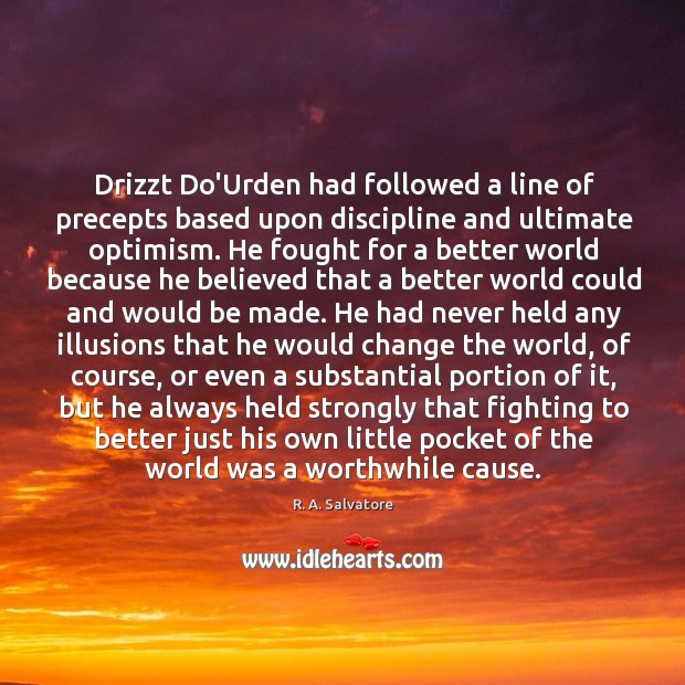 Drizzt Do’Urden had followed a line of precepts based upon discipline and R. A. Salvatore Picture Quote