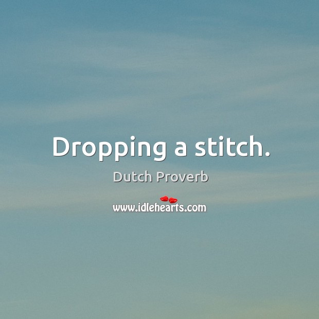 Dropping a stitch. Dutch Proverbs Image