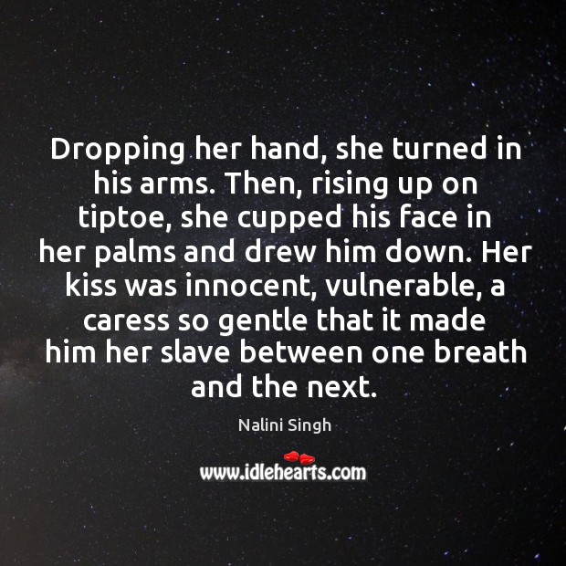 Dropping her hand, she turned in his arms. Then, rising up on Image