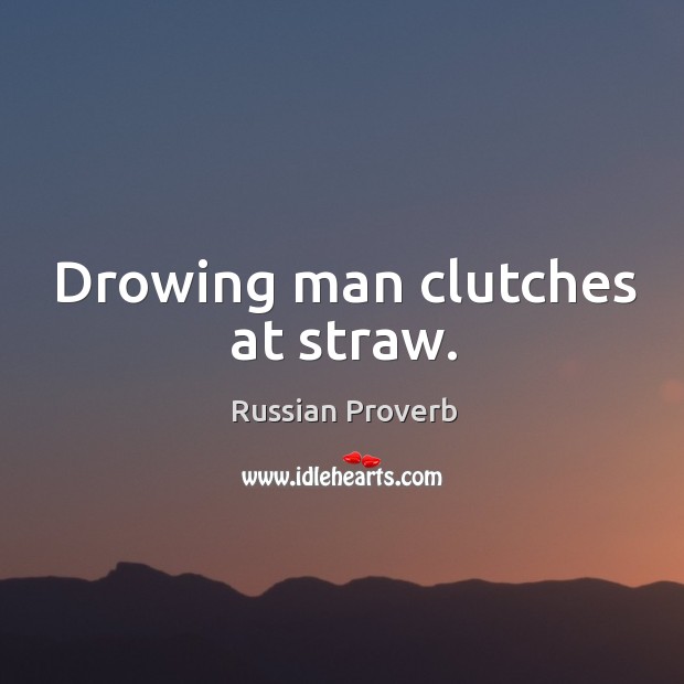 Drowing man clutches at straw. Russian Proverbs Image